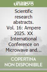 Scientific research abstracts. Vol. 16: Ampere 2025. XX International Conference on Microwave and High Frequency Applications libro