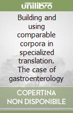 Building and using comparable corpora in specialized translation. The case of gastroenterology libro