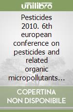 Pesticides 2010. 6th european conference on pesticides and related organic micropollutants in the environment and 12th symposium on chemistry and fate... libro