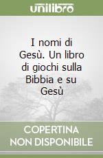 I nomi di Gesù. Un libro di giochi sulla Bibbia e su Gesù libro