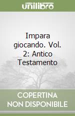 Impara giocando. Vol. 2: Antico Testamento libro