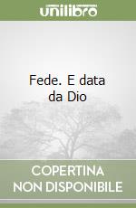 Fede. E data da Dio libro