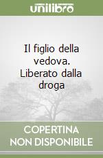 Il figlio della vedova. Liberato dalla droga