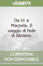 Da Ur a Macpela. Il viaggio di fede di Abramo