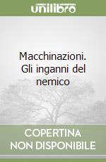 Macchinazioni. Gli inganni del nemico