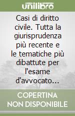 Casi di diritto civile. Tutta la giurisprudenza più recente e le tematiche più dibattute per l'esame d'avvocato 2003 libro