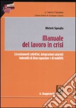 Manuale del lavoro in crisi. Licenziamenti collettivi, integrazioni salariali, indennità di disoccupazione e di mobilità libro