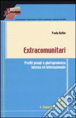 Extracomunitari. Profili penali e giurisprudenza interna ed internazionale libro