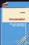 Extracomunitari. Profili penali e giurisprudenza interna ed internazionale libro di Balbo Paola