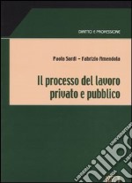 Il processo del lavoro privato e pubblico libro