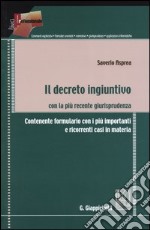 Il decreto ingiuntivo con la più recente giurisprudenza. Contenente formulario con i più importanti e ricorrenti casi in materia libro