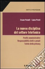 La nuova disciplina del settore telefonico. Profili amministrativi. Responsabilità civili e penali. Tutela della privacy libro