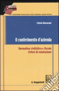 Il conferimento d'azienda. Normativa civilistica e fiscale. Criteri di valutazione libro