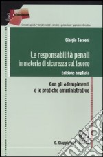 Le responsabilità penali in materia di sicurezza sul lavoro. Con gli adempimenti e le pratiche amministrative libro