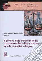 Il governo delle banche in Italia: commento al Testo Unico bancario ed alla normativa collegata libro