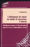 L'affidamento dei minori nei giudizi di separazione e divorzio. Dall'affidamento esclusivo all'affidamento condiviso. Esperienze pregresse e novità legislative... libro