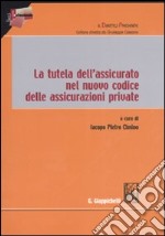 La tutela dell'assicurato nel nuovo codice delle assicurazioni private libro