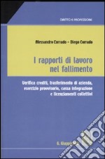 I rapporti di lavoro nel fallimento. Verifica crediti, trasferimento di azienda, esercizio provvisorio, cassa integrazione e licenziamenti collettivi libro