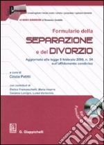 Formulario della separazione e del divorzio. Aggiornato alla legge 8 febbraio 2006, n. 54 sull'affidamento condiviso. Con CD-ROM libro