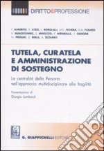 Tutela, curatela e amministrazione di sostegno. La centralità della persona nell'approccio multidisciplinare alla fragilità libro