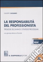 La responsabilità del professionista. Tipologie del danno e strategie processuali. Con giurisprudenza e formule. Con CD-ROM libro