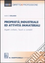 Proprietà industriale ed attività immateriali. Aspetti civilistici, fiscali e contabili libro