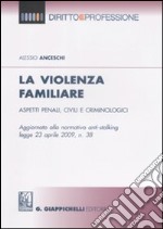 La violenza familiare. Aspetti penali, civili e criminologici libro