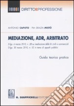 Mediazione, ADR, arbitrato. Guida teorico pratica libro