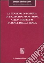 Le sanzioni in materia di trasporto marittimo, aereo, terrestre e codice della strada libro