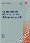 La costruzione e la valutazione della prova penale libro