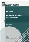 Le azioni a difesa della proprietà e del possesso. Vol. 2: Le azioni a tutela del possesso libro