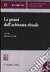 La prassi dell'arbitrato rituale libro di Bossi A. (cur.)