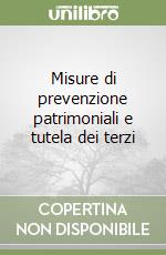 Misure di prevenzione patrimoniali e tutela dei terzi libro