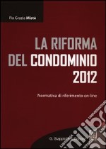 La riforma del condominio 2012. Normativa di riferimento on-line libro