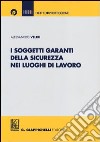 I soggetti garanti della sicurezza nei luoghi di lavoro libro di Veltri Alessandro