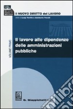 Il nuovo diritto del lavoro. Vol. 1: Il lavoro alle dipendenze delle amministrazioni pubbliche libro