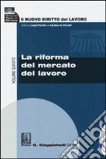 Il nuovo diritto del lavoro. Vol. 4: La riforma del mercato del lavoro libro