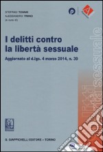 I delitti contro la libertà sessuale. Aggiornato al D.Lgs. 4 marzo 2014, n. 39