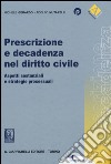 Prescrizione e decadenza nel diritto civile. Aspetti sostanziali e strategie processuali libro