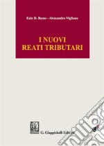 I nuovi reati tributari. Profili sostanziali e processuali. Con Contenuto digitale per download e accesso on line