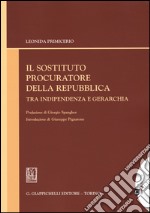 Il sostituto procuratore della Repubblica tra indipendenza e gerarchia libro