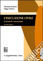 L'esecuzione civile. Formulario commentato. Con aggiornamento online