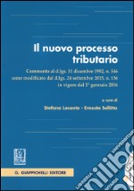 Il nuovo processo tributario. Commento al d.lgs. 31 dicembre 1992, n. 546 come modificato dal d.lgs. 24 settembre 2015, n. 156.. Con aggiornamento online libro