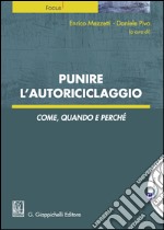 Punire l'autoriciclaggio. Come, quando e perché libro