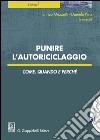 Punire l'autoriciclaggio. Come, quando e perché libro