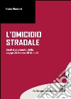 Omicidio stradale. Analisi ragionata della Legge 23 marzo 2016 n. 41 libro