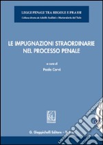 Le impugnazioni straordinarie nel processo penale. Con aggiornamento online libro