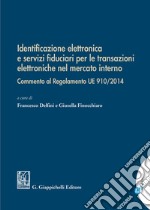 Identificazione elettronica e servizi fiduciari per le transazioni elettroniche nel mercato interno. Commento al regolamento UE 910/2014 libro