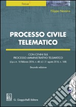 Processo civile telematico. Con cenni sul processo amministrativo telematico. Con Contenuto digitale per download e accesso on line libro