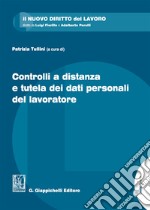 Controlli a distanza e tutela dei dati personali del lavoratore libro